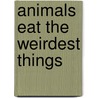 Animals Eat the Weirdest Things door Terry Smith