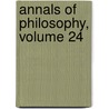 Annals of Philosophy, Volume 24 by Unknown