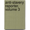 Anti-Slavery Reporter, Volume 3 door Zachary MacAuley