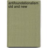 Antifoundationalism Old And New door Tom Rockmore