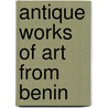 Antique Works Of Art From Benin door Augustus Henry Lane-Fox Pitt-Rivers