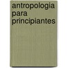 Antropologia Para Principiantes door Merryl Wyn Davies