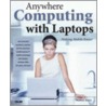Anywhere Computing With Laptops door Harold Davis