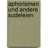 Aphorismen und andere Sudeleien by Georg Christophe Lichtenberg