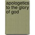 Apologetics to the Glory of God