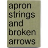 Apron Strings And Broken Arrows door Gene Lovell