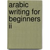 Arabic Writing For Beginners Ii door Zafar H. Qureshi