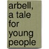 Arbell, A Tale For Young People