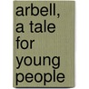 Arbell, A Tale For Young People by Jane Winnard Hooper