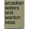 Arcadian Waters and Wanton Seas door Arne Neset