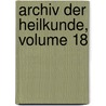 Archiv Der Heilkunde, Volume 18 door Anonymous Anonymous