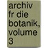 Archiv Fr Die Botanik, Volume 3