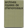 Archives Royales de Chenonceaux door Chï¿½Teau De Chenonceaux