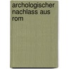 Archologischer Nachlass Aus Rom door Eduard Gerhard