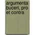 Argumenta Buceri, Pro Et Contra