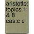 Aristotle: Topics 1 & 8 Cas:c C