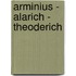 Arminius - Alarich - Theoderich