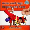 Arms and Legs, Fingers and Toes door Bobbie Kalman