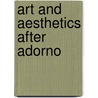 Art And Aesthetics After Adorno door Thierry De Duve