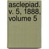 Asclepiad. V. 5, 1888, Volume 5 door Onbekend