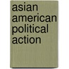 Asian American Political Action by James S. Lai