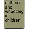 Asthma And Wheezing In Children by Simon Godfrey