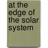At The Edge Of The Solar System door Emmanuel Lellouch