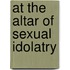 At the Altar of Sexual Idolatry
