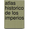 Atlas Historico de los Imperios by Karen Farrington