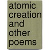 Atomic Creation And Other Poems by Cornelius P. Schermerhorn