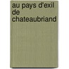 Au Pays D'Exil De Chateaubriand by Anatole Le Braz