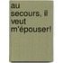 Au secours, il veut m'épouser!