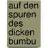 Auf den Spuren des dicken Bumbu