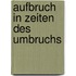 Aufbruch in Zeiten des Umbruchs