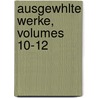 Ausgewhlte Werke, Volumes 10-12 by Anonymous Anonymous