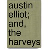 Austin Elliot; And, the Harveys door Henry Kingsley