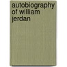 Autobiography Of William Jerdan by William Jerdan