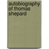 Autobiography of Thomas Shepard by Thomas Shephard