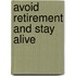 Avoid Retirement and Stay Alive