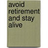 Avoid Retirement and Stay Alive door Keith Davies