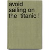 Avoid Sailing On The  Titanic ! door Dr David Stewart