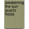 Awakening The Sun Quartz Fields door Pamela Camille