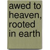 Awed To Heaven, Rooted In Earth door Walter Brueggemann