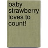 Baby Strawberry Loves to Count! door Salina Yoon