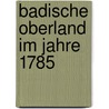 Badische Oberland Im Jahre 1785 door Niklas Franz Lambert Galler