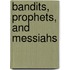Bandits, Prophets, and Messiahs
