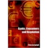 Banks, Consumers and Regulation by Peter Cartwritght