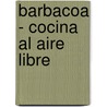 Barbacoa - Cocina Al Aire Libre door Margot Fontaine