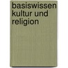 Basiswissen Kultur und Religion door Onbekend