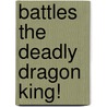 Battles the Deadly Dragon King! door Tom DeFalco